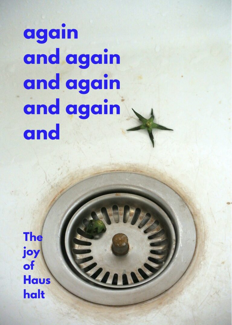 Mixed Media Works dealing wit the repetitive elements of house hold chores. the text says again and again and again and is printed on a photography showing still lives of care work a dirty sink. One of them was printed as postcard. Mixed Media Arbeit die die Endlosigkeit und Wiederholung von Hausarbeit thematisiert. Der Schriftzug again and again liegt auf einem Foto das ein dreckiges Waschbecken zeigt. Postarte, Poster, Care.