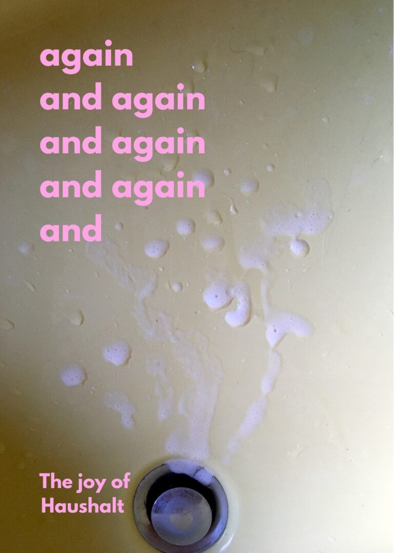 Mixed Media Works dealing wit the repetitive elements of house hold chores. the text says again and again and again and is printed on a photography showing still lives of care work a dirty sink. One of them was printed as postcard. Mixed Media Arbeit die die Endlosigkeit und Wiederholung von Hausarbeit thematisiert. Der Schriftzug again and again liegt auf einem Foto das ein dreckiges Waschbecken zeigt. Postarte, Poster, Care.
